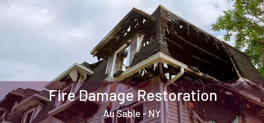 Fire Damage Restoration Au Sable - NY